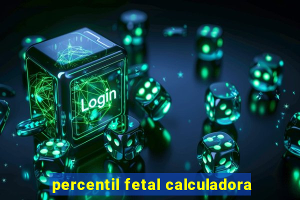 percentil fetal calculadora